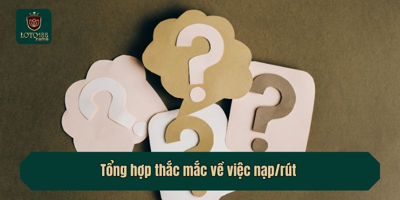 Tổng hợp thắc mắc về việc nạp/rút