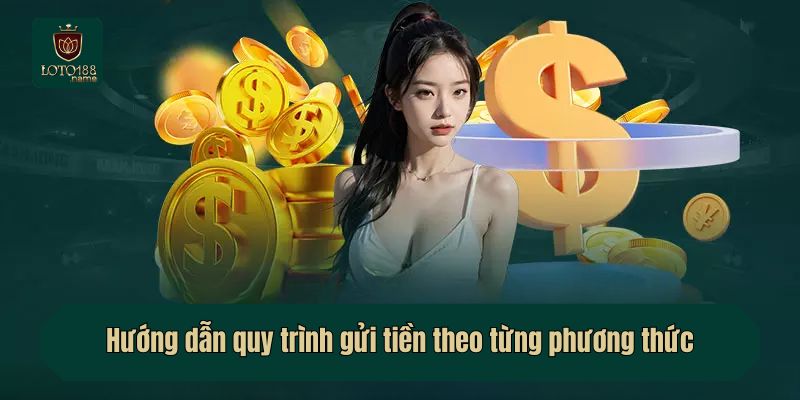Hướng dẫn quy trình gửi tiền theo từng phương thức