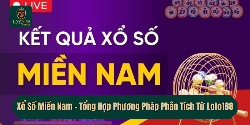 Xổ Số Miền Nam – Tổng Hợp Phương Pháp Phân Tích Từ Loto188